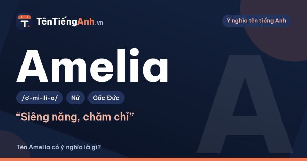 Tên Amelia có ý nghĩa là gì? Nguồn gốc, cách đọc và gợi ý dùng