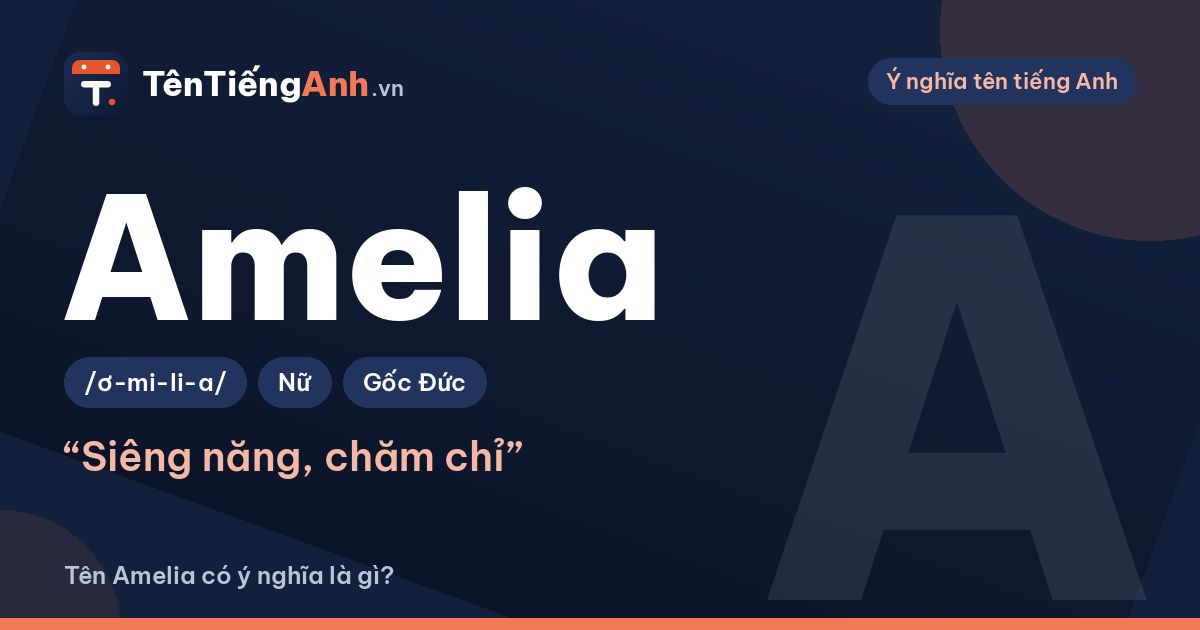 Tên Amelia có ý nghĩa là gì? Nguồn gốc, cách đọc và gợi ý dùng