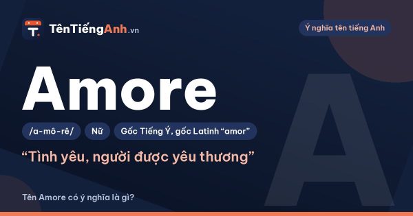 Tên Amore có ý nghĩa gì? Amore là gì, cách đọc và gợi ý dùng làm tên
