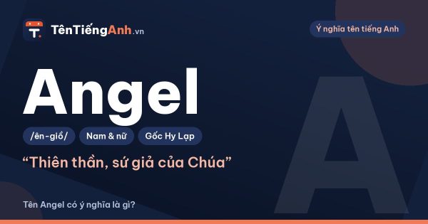 Angel là gì? Nghĩa của từ Angel và ý nghĩa khi đặt tên