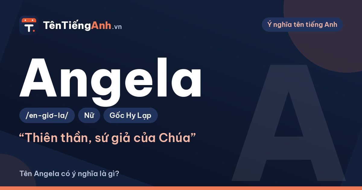 Angela là gì? Ý nghĩa tên Angela, nguồn gốc và cách đọc chuẩn