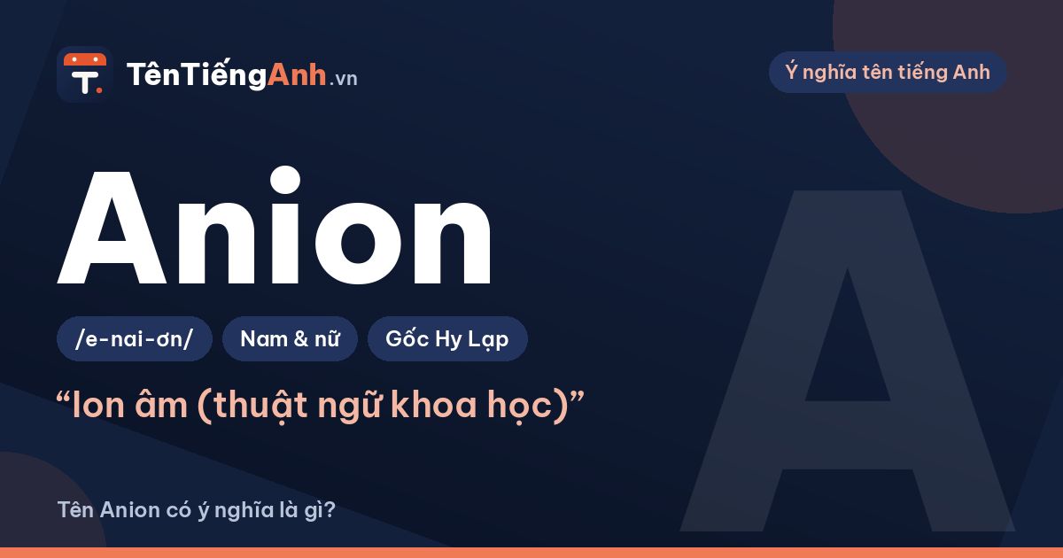 Anion là gì? Nghĩa của từ Anion và có nên dùng làm tên không
