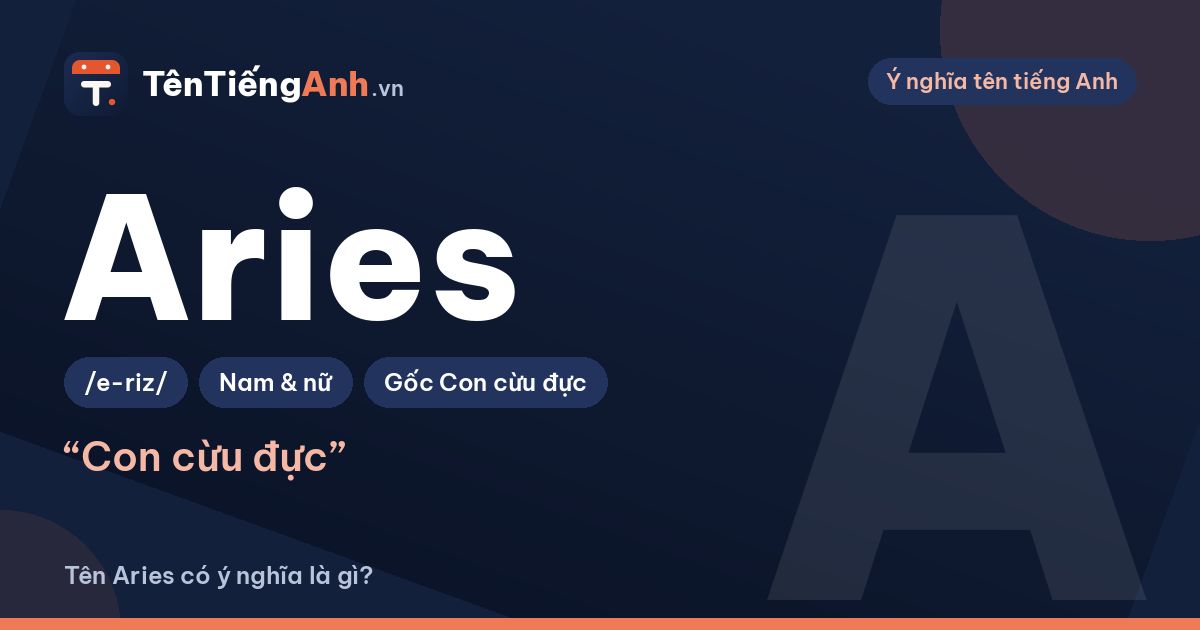 Tên Aries có ý nghĩa gì? Aries là gì, cách đọc và có nên đặt tên