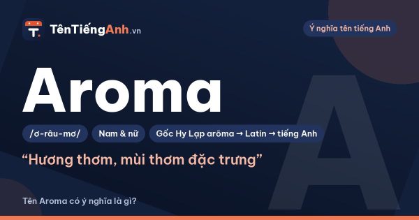 Aroma là gì? Ý nghĩa từ Aroma và có nên dùng làm tên, tên thương hiệu