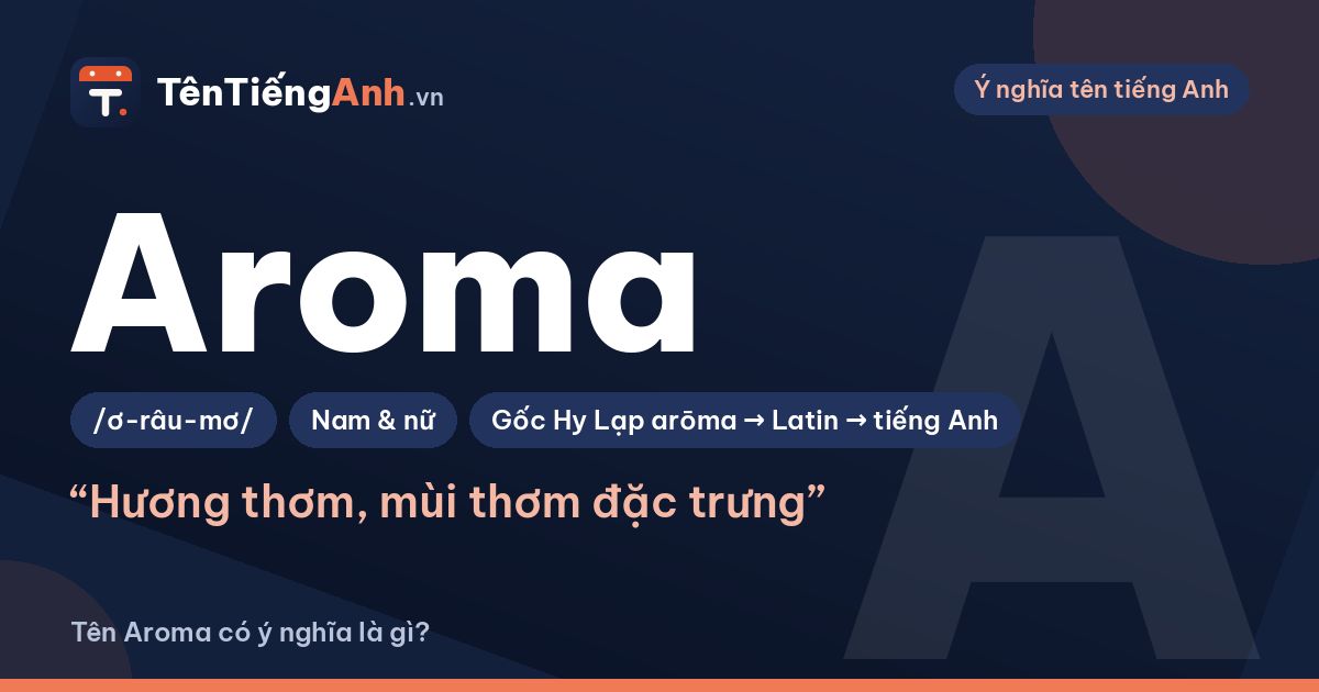 Aroma là gì? Ý nghĩa từ Aroma và có nên dùng làm tên, tên thương hiệu