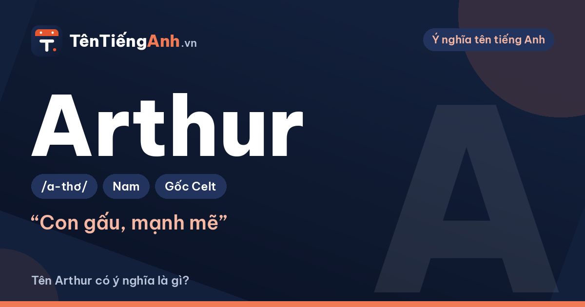 Tên Arthur có ý nghĩa là gì? Nguồn gốc, cách đọc và gợi ý dùng