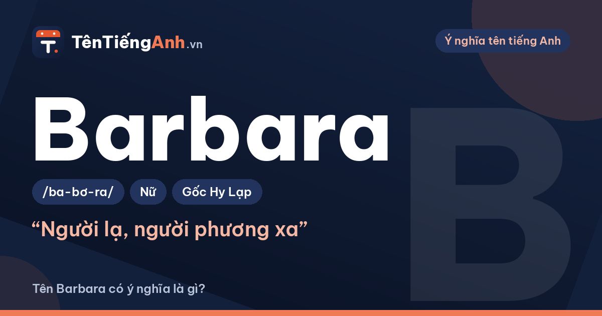 Tên Barbara có ý nghĩa là gì? Nguồn gốc, cách đọc và gợi ý dùng