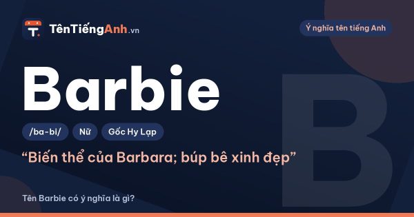 Barbie là gì? Ý nghĩa tên Barbie và nguồn gốc cái tên