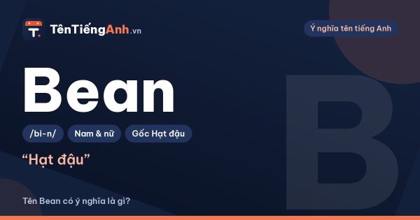 Tên Bean có ý nghĩa là gì? Nghĩa từ “bean” và gợi ý dùng làm tên