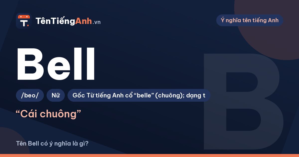 Tên Bell có ý nghĩa là gì? Nghĩa từ Bell, nguồn gốc và cách dùng làm tên