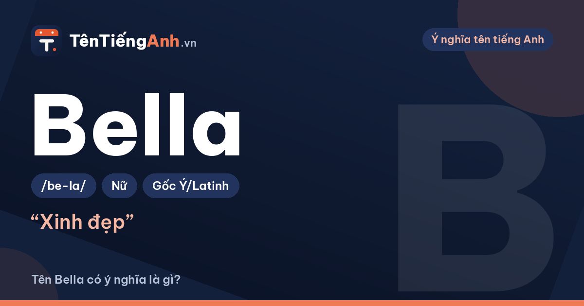 Bella là gì? Ý nghĩa tên Bella, nguồn gốc và cách đọc