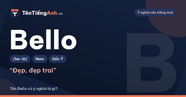 Tên Bello có ý nghĩa là gì? Bello, Bella nghĩa là gì?