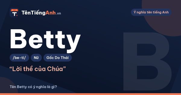 Betty nghĩa là gì? Ý nghĩa tên Betty, nguồn gốc và cách đọc