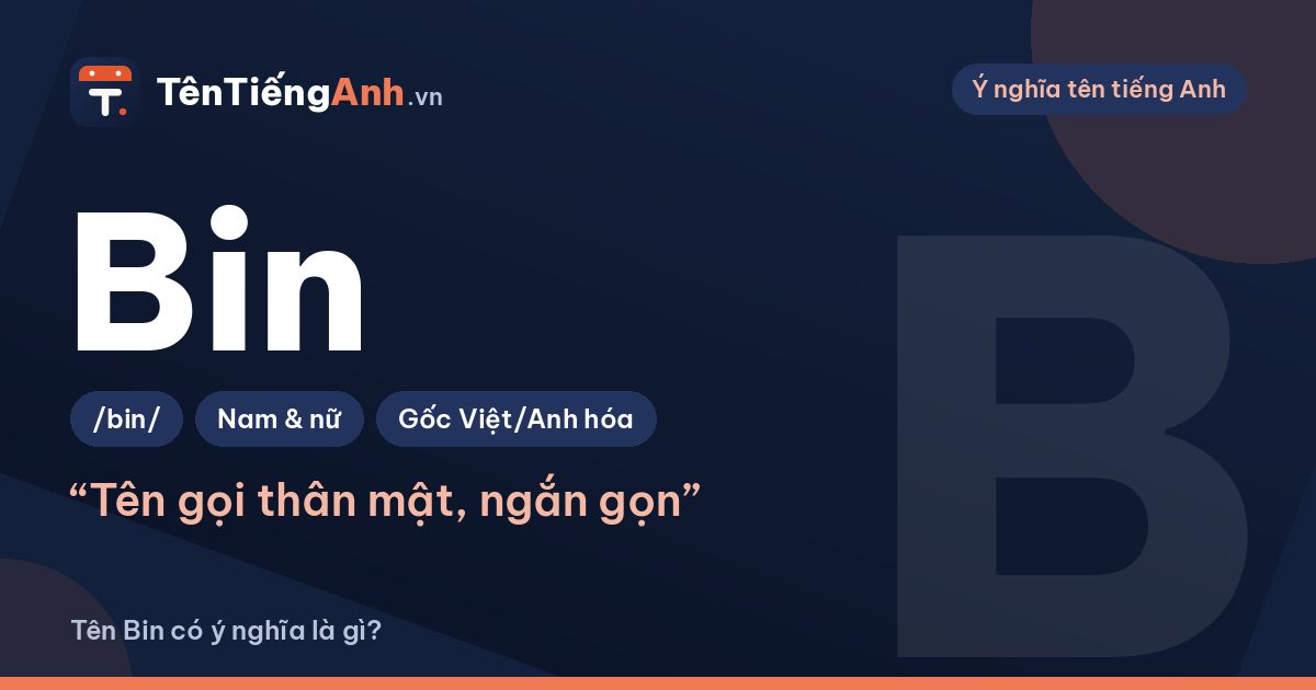 Tên Bin có ý nghĩa gì? Nguồn gốc, cách dùng làm tên ở nhà và lưu ý