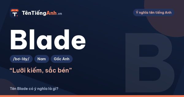 Blade là gì? Nghĩa của Blade trong tiếng Anh và cách dùng làm tên