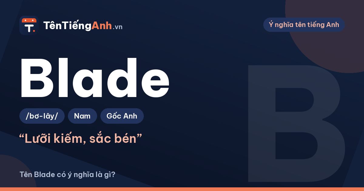 Blade là gì? Nghĩa của Blade trong tiếng Anh và cách dùng làm tên