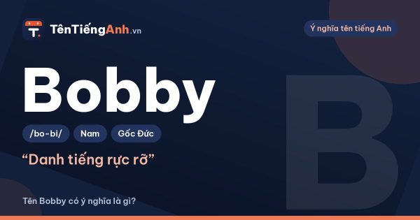 Bobby nghĩa là gì? Ý nghĩa tên Bobby và Bobby trong tình yêu