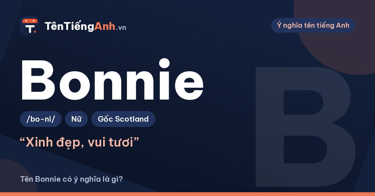 Tên Bonnie có ý nghĩa là gì? Nguồn gốc, cách đọc và gợi ý dùng