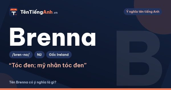 Tên Brenna có ý nghĩa là gì? Nguồn gốc, cách đọc và gợi ý dùng