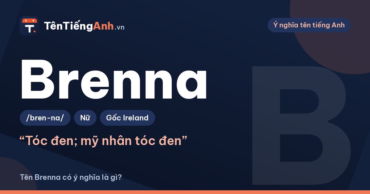 Tên Brenna có ý nghĩa là gì? Nguồn gốc, cách đọc và gợi ý dùng