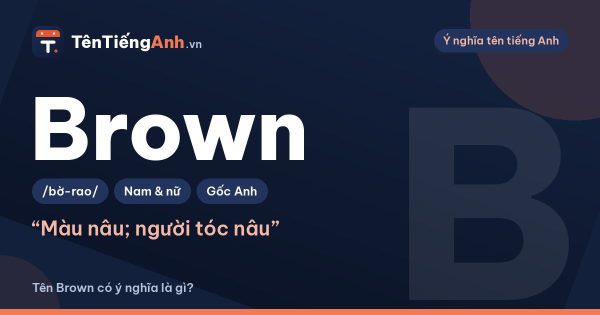 Brown là gì? Nghĩa màu nâu, họ Brown và cách dùng làm tên