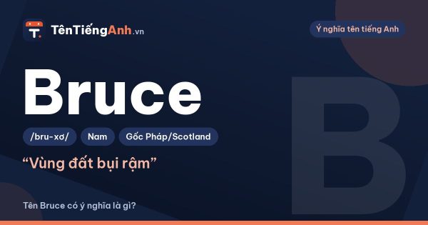Bruce là gì? Ý nghĩa tên Bruce, nguồn gốc Scotland và cách đọc