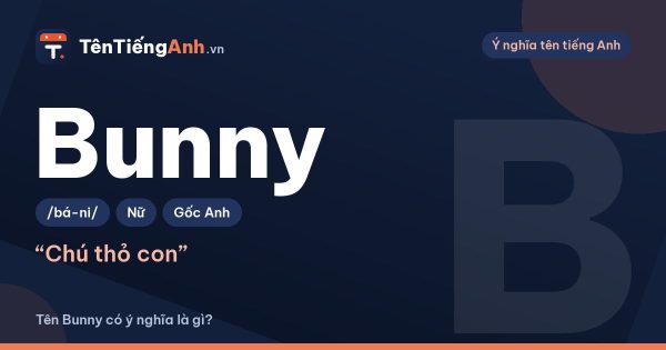 Bunny là gì? Ý nghĩa tên Bunny và có nên dùng làm biệt danh
