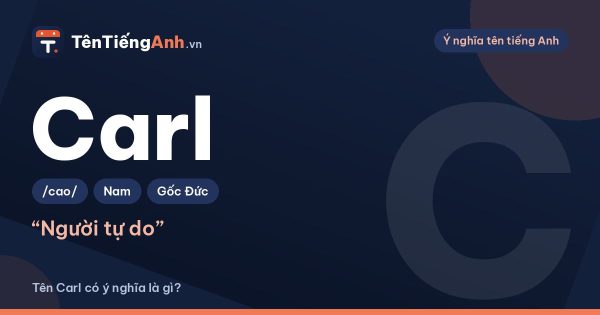 Carl là gì? Ý nghĩa tên Carl, nguồn gốc và cách đọc chuẩn