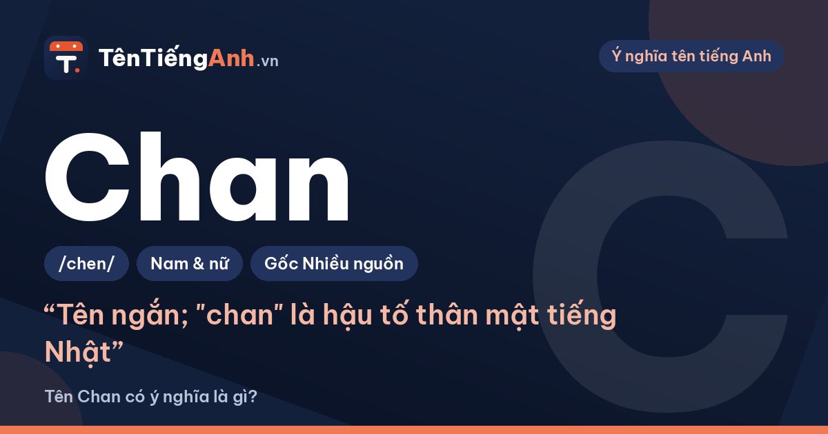 Tên Chan có ý nghĩa là gì? Nguồn gốc, cách đọc và cách dùng làm biệt danh