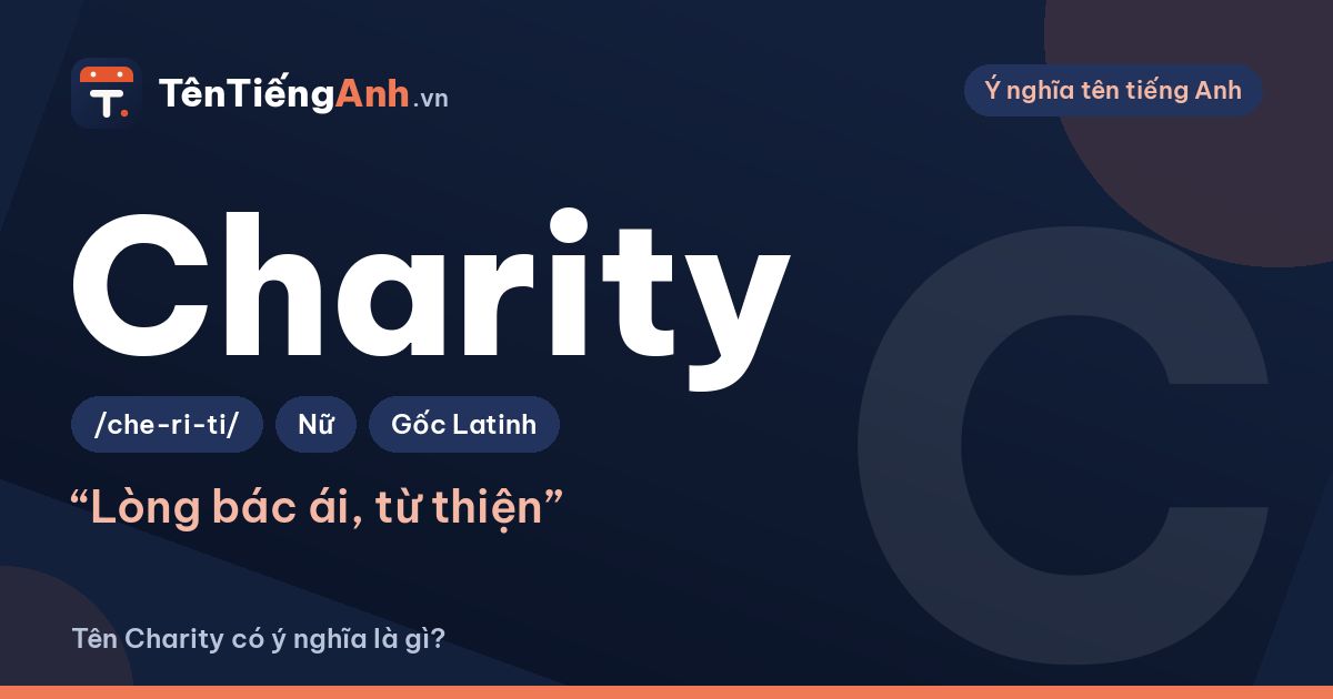 Charity là gì? Ý nghĩa tên Charity, nguồn gốc và cách dùng