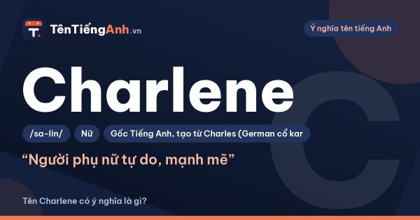 Tên Charlene có ý nghĩa là gì? Nguồn gốc, cách đọc và gợi ý dùng