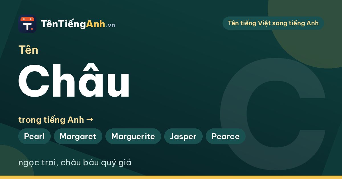 Tên Châu trong tiếng Anh là gì? Ý nghĩa và 15 tên tiếng Anh hay cho tên Châu