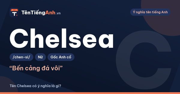 Chelsea là gì? Ý nghĩa tên Chelsea, nguồn gốc và cách đọc
