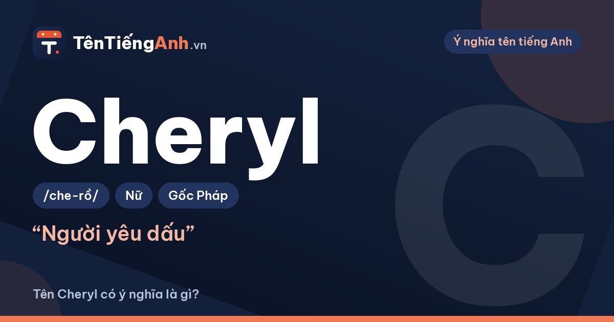 Cheryl nghĩa là gì? Ý nghĩa tên Cheryl, nguồn gốc và cách đọc