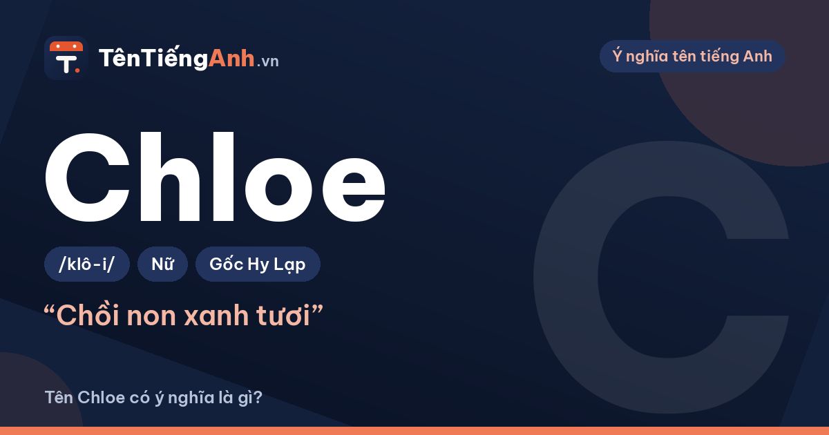 Tên Chloe nghĩa là gì? Nguồn gốc Hy Lạp, cách đọc và gợi ý dùng
