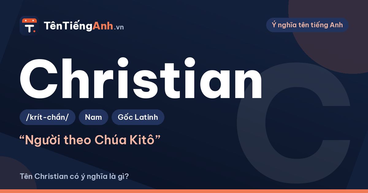 Christian là gì? Ý nghĩa tên Christian, nguồn gốc và cách đọc