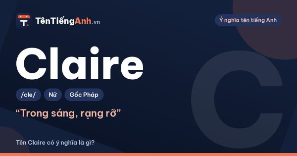 Claire nghĩa là gì? Ý nghĩa tên Claire, nguồn gốc và cách đọc