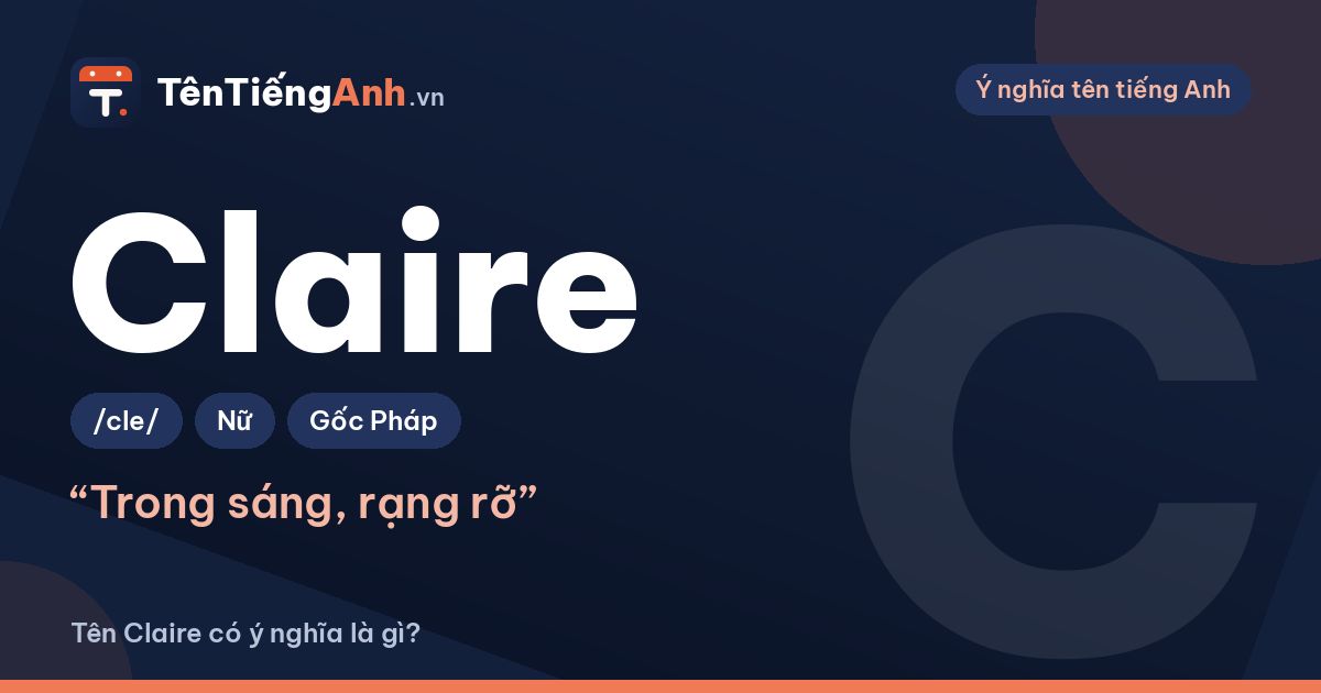 Claire nghĩa là gì? Ý nghĩa tên Claire, nguồn gốc và cách đọc