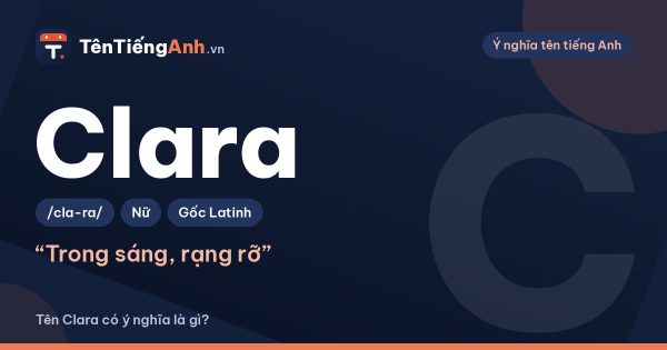 Tên Clara có ý nghĩa là gì? Nguồn gốc, cách đọc và gợi ý dùng