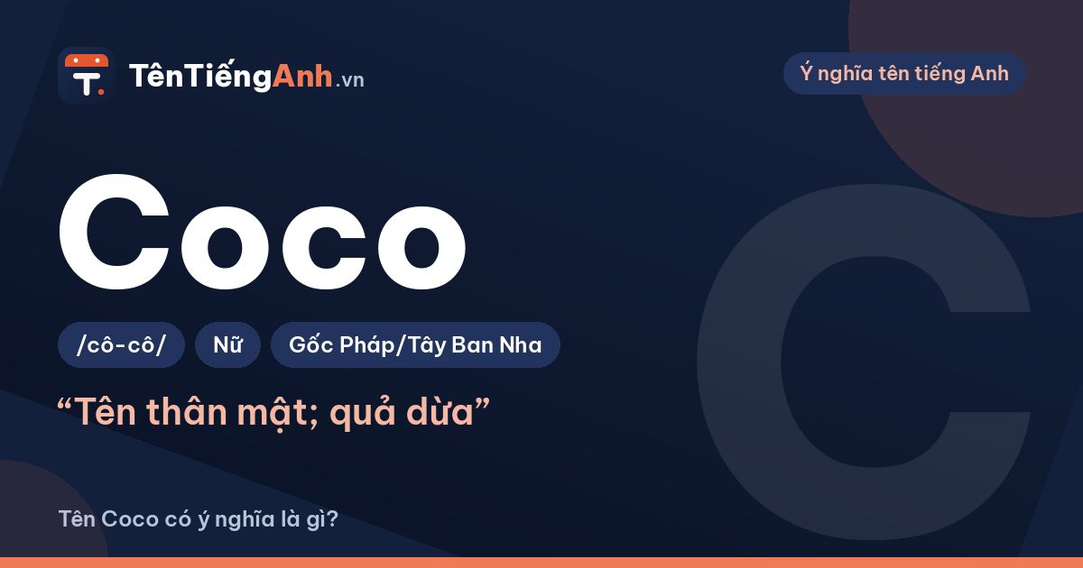 Tên Coco có ý nghĩa là gì? Nguồn gốc, cách đọc và gợi ý dùng