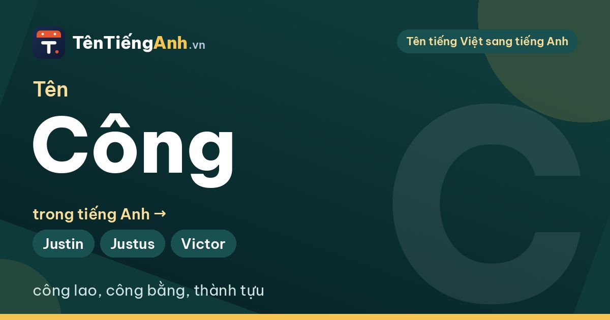 Tên Công trong tiếng Anh là gì? Ý nghĩa và 14 tên tiếng Anh hay cho người tên Công