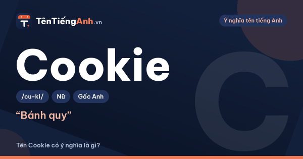 Cookie tiếng Việt là gì? Ý nghĩa tên Cookie và cách dùng làm biệt danh