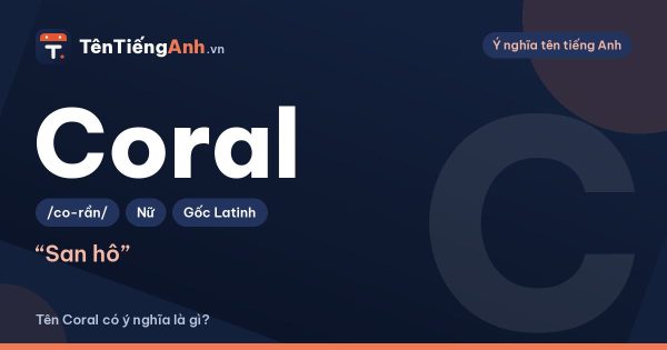 Coral là gì? Ý nghĩa tên Coral, màu coral và cách đặt tên