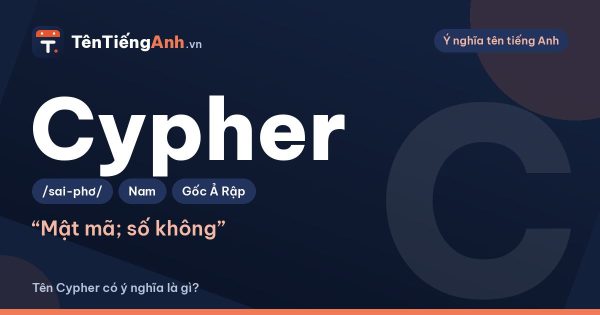 Cypher là gì? Nghĩa của Cypher trong tiếng Anh, rap và khi làm tên