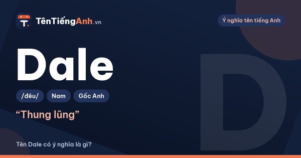 Dale là gì? Nghĩa của từ Dale và ý nghĩa khi đặt tên Dale