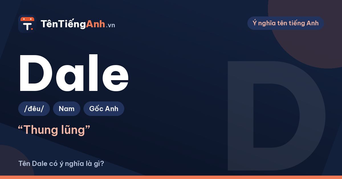 Dale là gì? Nghĩa của từ Dale và ý nghĩa khi đặt tên Dale