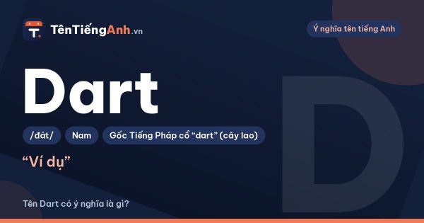 Tên Dart có ý nghĩa gì? Dart là gì, cách đọc và có nên dùng làm tên