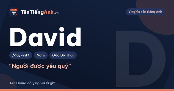 David nghĩa là gì? Ý nghĩa tên David, nguồn gốc và cách đọc