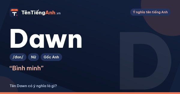 Dawn là gì? Ý nghĩa tên Dawn, cách đọc và gợi ý dùng làm tên
