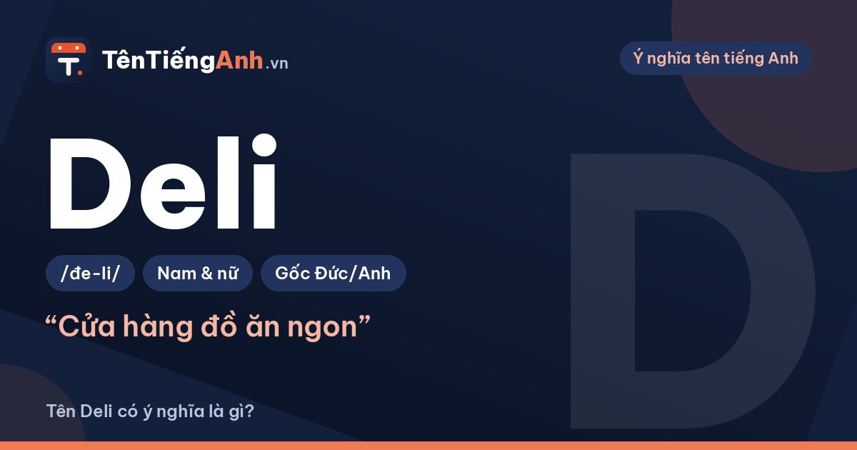 Deli là gì? Ý nghĩa từ Deli và có nên dùng Deli làm tên?